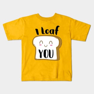 I Loaf you Kids T-Shirt